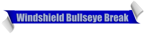 Windshield Bullseye Break